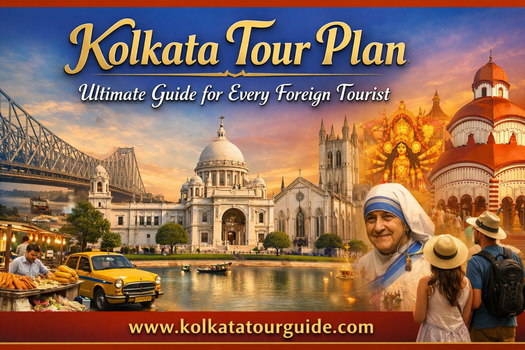 Kolkata Tour Plan Ultimate Guide for Every Foreign Tourist